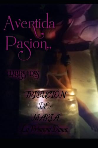 Stock image for Avertada pasion,, Libro Dos: "Trubution" De: MARIA La primera Dama,, (Spanish Edition) for sale by California Books