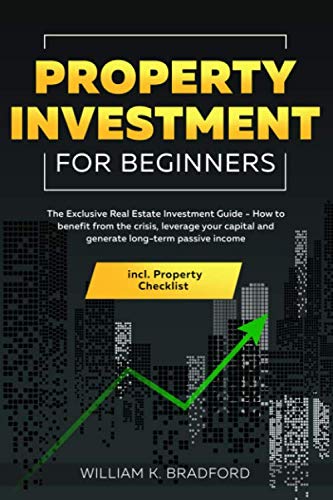 Stock image for Property Investment For Beginners: The Exclusive Real Estate Investment Guide - How to benefit from the crisis, leverage your capital and generate long-term passive income incl. Property Checklist for sale by Bahamut Media