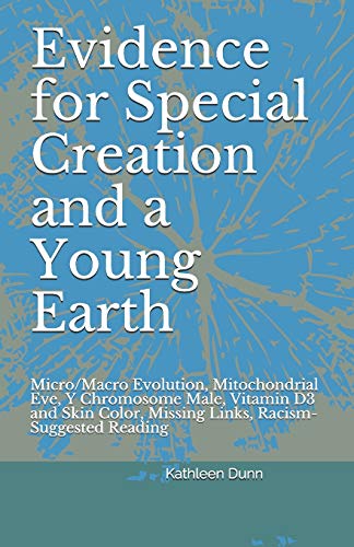 Stock image for Evidence for Special Creation and a Young Earth: Micro/Macro Evolution, Mitochondrial Eve, Y Chromosome Male, Vitamin D3 and Skin Color, Missing Links for sale by GreatBookPrices