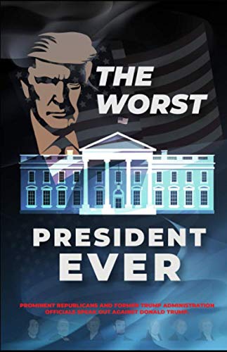Stock image for The. Worst. President. Ever.: Prominent Republican and Former Trump Administration Officials Speak Out Against Trump for sale by Wonder Book