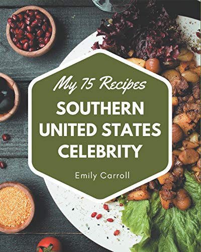 Stock image for My 75 Southern United States Celebrity Recipes: The Highest Rated Southern United States Celebrity Cookbook You Should Read for sale by GreatBookPrices