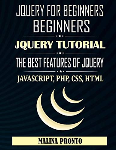 Beispielbild fr JQUERY For Beginners: JavaScript: JQUERY Tutorial: The Best Features Of JQUERY: JavaScript, PHP, CSS, HTML zum Verkauf von Buchpark