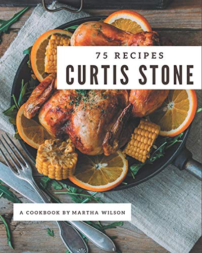 Stock image for 75 Curtis Stone Recipes: Making More Memories in your Kitchen with Curtis Stone Cookbook! for sale by GreatBookPrices