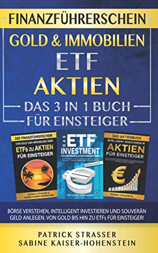 Beispielbild fr DER FINANZFHRERSCHEIN - GOLD & IMMOBILIEN | ETF | AKTIEN - DAS 3 IN 1 BUCH FR EINSTEIGER: BRSE VERSTEHEN, INTELLIGENT INVESTIEREN & SOUVERN GELD ANLEGEN - VON GOLD BIS HIN ZU ETFs FR EINSTEIGER! zum Verkauf von medimops