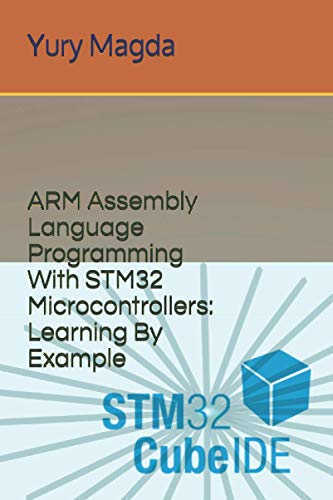 9798677879562: ARM Assembly Language Programming With STM32 Microcontrollers: Learning By Example