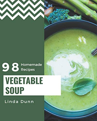 Stock image for 98 Homemade Vegetable Soup Recipes: A Vegetable Soup Cookbook Everyone Loves! for sale by GreatBookPrices