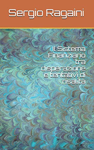 Stock image for Il Sistema Finanziario tra disperazione e tentativi di risalita (Italian Edition) for sale by ALLBOOKS1