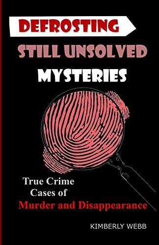 Stock image for Defrosting Still Unsolved Mysteries: True Crime Cases of Murder and Disappearance for sale by GreatBookPrices