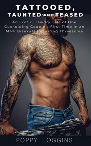 Stock image for Tattooed, Taunted and Teased: An Erotic, Tawdry Tale of One Cuckolding Couple's First Time in an MMF Bisexual Hotwifing Threesome for sale by Big River Books