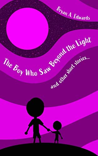 Stock image for The Boy Who Saw Beyond the Light: And Other Short Stories for sale by Big River Books