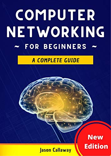 Stock image for Computer Networking for Beginners: A Complete Guide to Network Systems, Wireless Technology, and Cybersecurity. Master the Science of the Internet of Things and Artificial Intelligence for sale by HPB Inc.