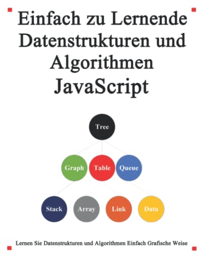9798678507709: Einfach zu lernende Datenstrukturen und Algorithmen Javascript: Lernen Sie Datenstrukturen und Algorithmen einfach und interessant auf grafische Weise