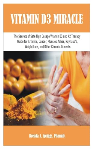 Vitamin D3 Miracle: The Secrets of Safe High Dosage Vitamin D3 and K2  Therapy Guide for Arthritis, Cancer, Muscles Aches, Raynaud's, Weigh by  Spriggs Pharmd, Brenda A.: As New (2020) | GreatBookPrices