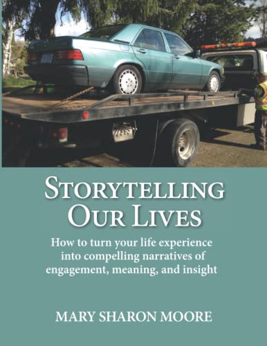 Stock image for Storytelling Our Lives: How to turn life experience into compelling narratives of engagement, meaning, and insight for sale by St Vincent de Paul of Lane County