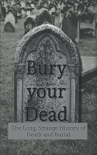 Stock image for Bury your Dead : The Long, Strange History of Death and Burial for sale by AHA-BUCH GmbH