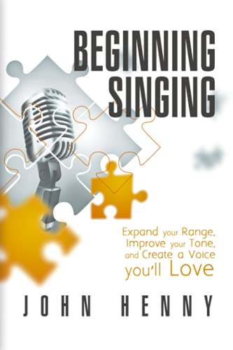 9798679263239: Beginning Singing: Expand Your Range, Improve Your Tone, and Create a Voice You'll Love