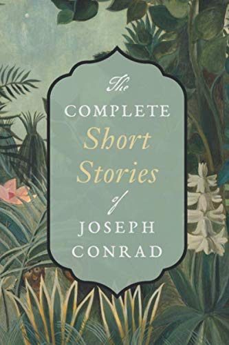 Beispielbild fr The Complete Short Stories of Joseph Conrad: The Secret Sharer, An Outpost of Progress, The Duel, Youth, The Brute, etc. zum Verkauf von Upward Bound Books