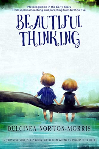 Beispielbild fr Beautiful Thinking: A Philosophical Approach to Parenting and Teaching From Birth to Five - Metacognition in the Early Years zum Verkauf von AwesomeBooks