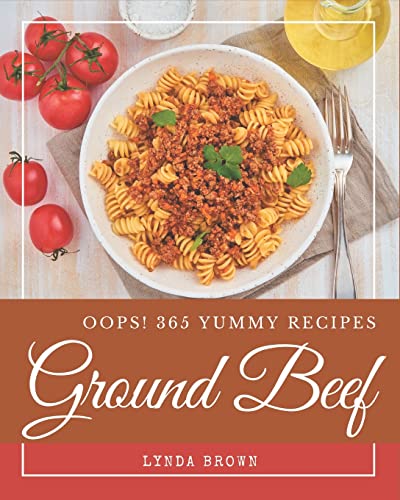 Stock image for Oops! 365 Yummy Ground Beef Recipes: An One-of-a-kind Yummy Ground Beef Cookbook for sale by Better World Books