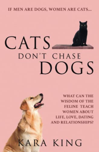 9798679644472: Cats Don't Chase Dogs: What Can the Wisdom of the Feline Teach Women About Life, Love, Dating, and Relationships?: 3 (Dating and Relationship Advice ... Men: Love, Respect, Commitment, and More!)
