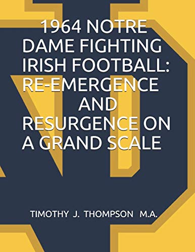 Beispielbild fr 1964 Notre Dame Fighting Irish Football: Re-Emergence and Resurgence on a Grand Scale zum Verkauf von GreatBookPrices