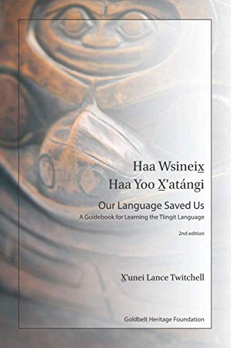 

Haa Wsineix_ Haa Yoo X_'atï¿½ngi (Our Language Saved Us): A Guidebook for Learning the Tlingit Language