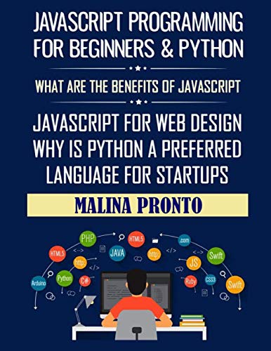 Beispielbild fr Javascript Programming For Beginners & Python: What Are The Benefits Of Javascript: Javascript For Web Design: Why Is Python A Preferred Language For zum Verkauf von GreatBookPrices