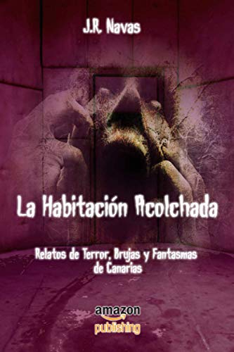 Stock image for La Habitaci�n Acolchada: Relatos de Terror, Brujas y Fantasmas de Canarias. for sale by Chiron Media