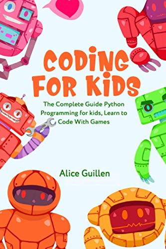 Stock image for Coding for Kids: The Complete Guide Python Programming for kids, Learn to Code with Games for sale by MusicMagpie