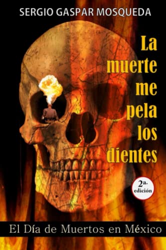 Imagen de archivo de La muerte me pela los dientes: El Da de Muertos en Mxico a la venta por GreatBookPrices