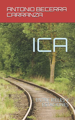 Imagen de archivo de ICA: ENTRE RIELES Y ESTACIONES (Spanish Edition) a la venta por Big River Books