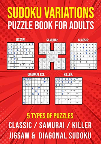 Beispielbild fr Sudoku Variations Puzzle Book for Adults: Killer, Samurai, Jigsaw, Diagonal X and Classic Sudoku Variants Logic Puzzlebook - Easy to Hard zum Verkauf von GreatBookPrices