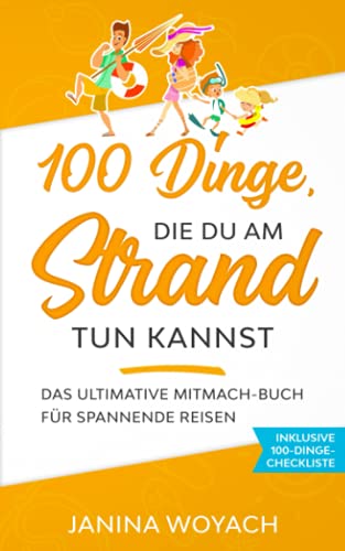 Beispielbild fr 100 Dinge, die du am Strand tun kannst: Das ultimative Mitmach-Buch fr spannende Reisen (Mitmach-Bcher fr spannende Reisen) zum Verkauf von medimops