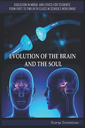 Beispielbild fr Evolution of the Brain and the Soul: Education in Moral and Ethics for Students from First to Twelfth Grade in Schools Worldwide zum Verkauf von GreatBookPrices