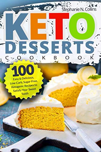 Stock image for Keto Desserts Cookbook: 100 Easy & Delicious, Low-Carb, Sugar-Free, Ketogenic Recipes to Satisfy Your Sweet Tooth for sale by GreatBookPrices