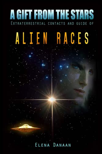 9798681800118: A Gift From The Stars: Extraterrestrial Contacts and Guide of Alien Races