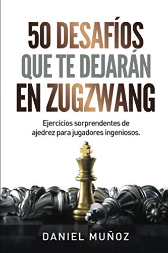 Stock image for 50 desafos que te dejarn en zugzwang: Ejercicios sorprendentes de ajedrez para jugadores ingeniosos for sale by GreatBookPrices