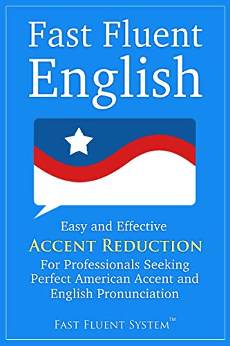 9798682141920: Fast Fluent English: Easy and Effective Accent Reduction For Professionals Seeking Perfect American Accent and English Pronunciation