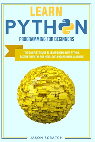 Image d'archives pour Learn Python Programming for Beginners: The Complete Guide To Learn Coding with Python. Become Fluent in This High-Level Programming Language mis en vente par California Books