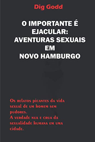 Beispielbild fr O IMPORTANTE  EJACULAR: AVENTURAS SEXUAIS EM NOVO HAMBURGO (Portuguese Edition) zum Verkauf von ALLBOOKS1