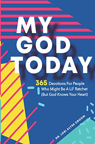 Stock image for My God Today: 365 Devotions For People Who Might Be A Lil Ratchet (But God Knows Your Heart) for sale by GreatBookPrices