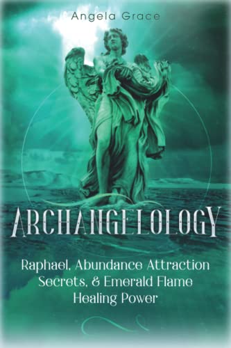 Beispielbild fr Archangelology: Raphael, Abundance Attraction Secrets, & Emerald Flame Healing Power zum Verkauf von Bookensteins