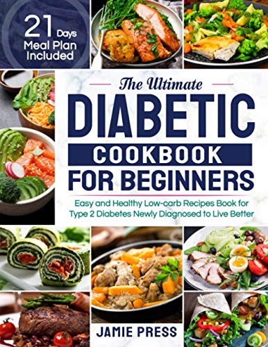 9798682645312: The Ultimate Diabetic Cookbook for Beginners: Easy and Healthy Low-carb Recipes Book for Type 2 Diabetes Newly Diagnosed to Live Better (21 Days Meal Plan Included)