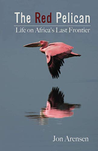 Imagen de archivo de The Red Pelican: Life on Africa's Last Frontier a la venta por GreatBookPrices