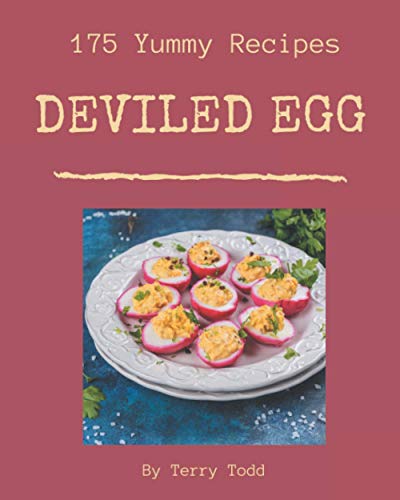 Imagen de archivo de 175 Yummy Deviled Egg Recipes: The Yummy Deviled Egg Cookbook for All Things Sweet and Wonderful! a la venta por GreatBookPrices