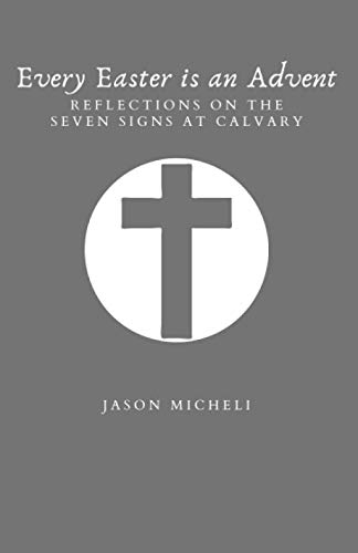 Stock image for Every Easter is an Advent: Reflections on the Seven Signs at Calvary for sale by GreatBookPrices