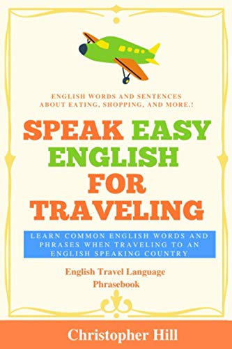 Stock image for Speak Easy English For Traveling: Learn common English words and phrases when traveling to an English speaking country for sale by GreatBookPrices