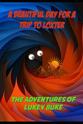 Stock image for The Adventures of Lukey Buke : A Beautiful Day for a Trip to Loxter for sale by Better World Books