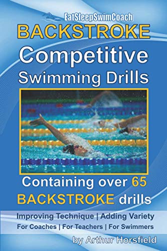 9798683669881: BACKSTROKE Competitive Swimming Drills: Containing over 65 BACKSTROKE drills