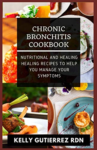 Stock image for Chronic Bronchitis Cookbook: Nutritional and Healing Healing Recipes to help you manage your Symptoms for sale by GreatBookPrices